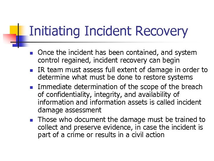 Initiating Incident Recovery n n Once the incident has been contained, and system control