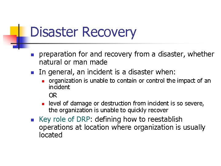 Disaster Recovery n n preparation for and recovery from a disaster, whether natural or