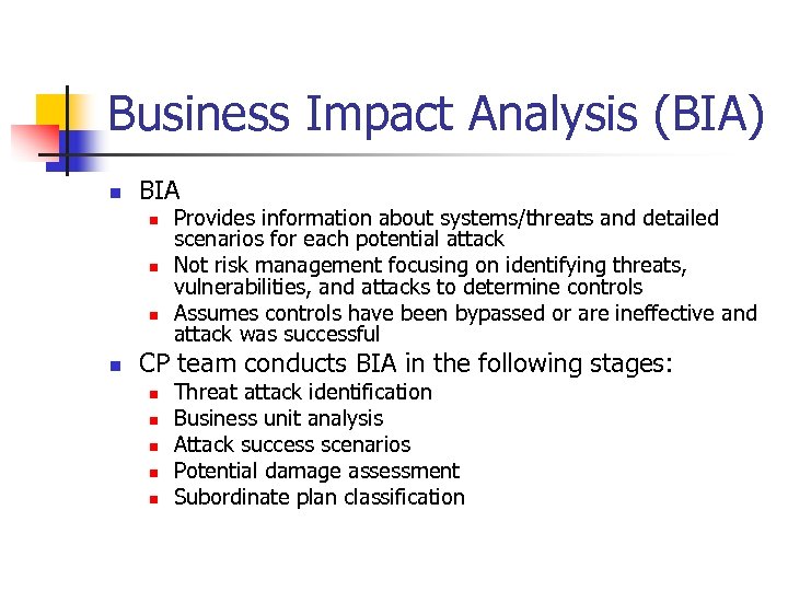 Business Impact Analysis (BIA) n BIA n n Provides information about systems/threats and detailed