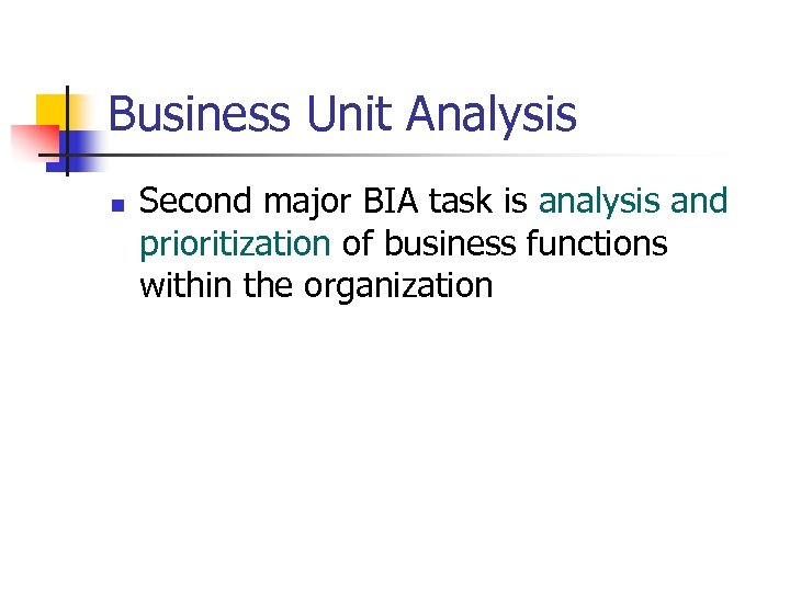 Business Unit Analysis n Second major BIA task is analysis and prioritization of business