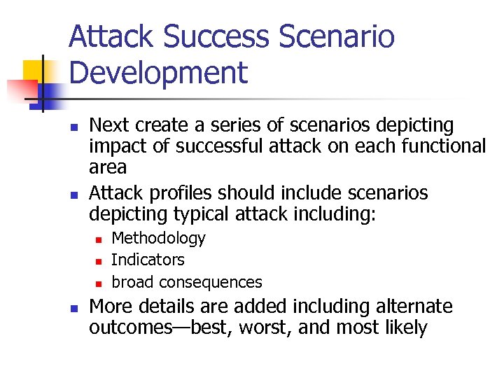 Attack Success Scenario Development n n Next create a series of scenarios depicting impact