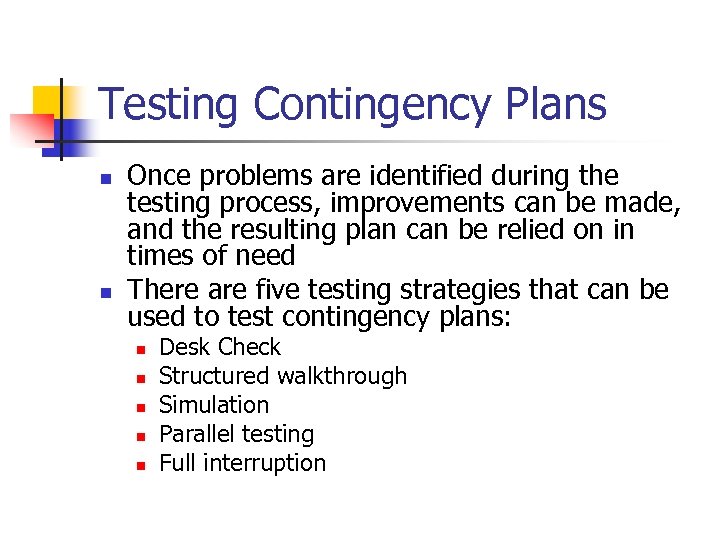 Testing Contingency Plans n n Once problems are identified during the testing process, improvements