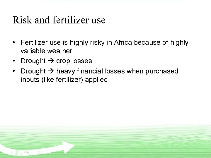 Risk and fertilizer use • Fertilizer use is highly risky in Africa because of