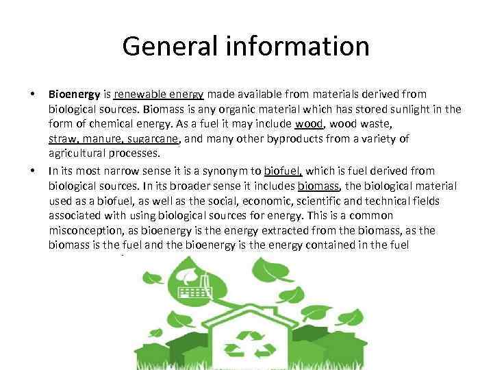 General information • • Bioenergy is renewable energy made available from materials derived from