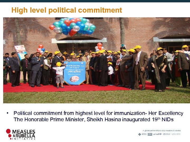 High level political commitment • Political commitment from highest level for immunization- Her Excellency
