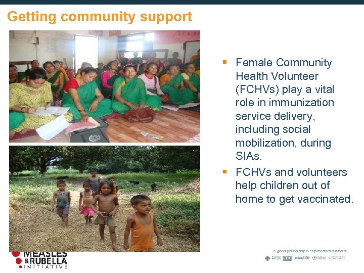Getting community support § Female Community Health Volunteer (FCHVs) play a vital role in