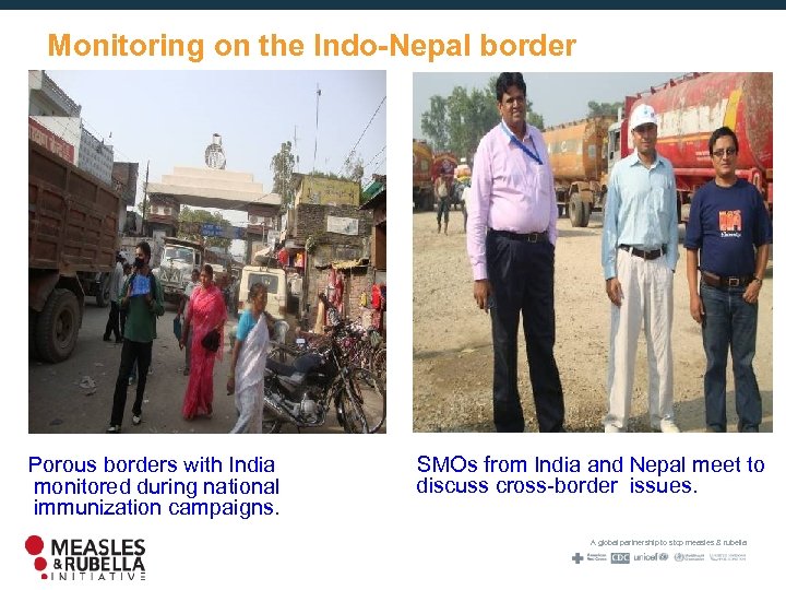 Monitoring on the Indo-Nepal border Porous borders with India monitored during national immunization campaigns.
