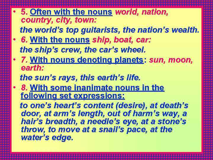  • 5. Often with the nouns world, nation, country, city, town: the world’s