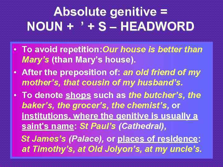 Absolute genitive = NOUN + ’ + S – HEADWORD • To avoid repetition: