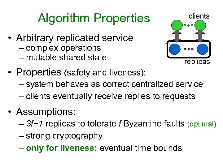 Algorithm Properties clients • Arbitrary replicated service – complex operations – mutable shared state