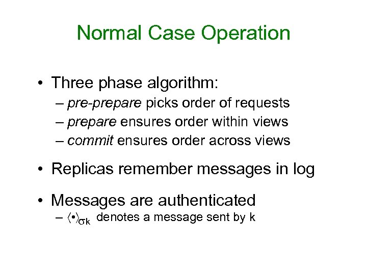Normal Case Operation • Three phase algorithm: – pre-prepare picks order of requests –
