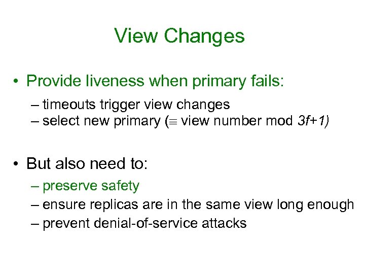 View Changes • Provide liveness when primary fails: – timeouts trigger view changes –