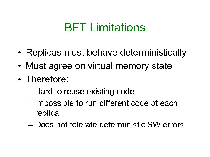 BFT Limitations • Replicas must behave deterministically • Must agree on virtual memory state