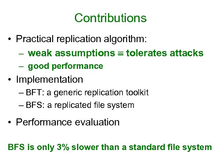 Contributions • Practical replication algorithm: – weak assumptions tolerates attacks – good performance •