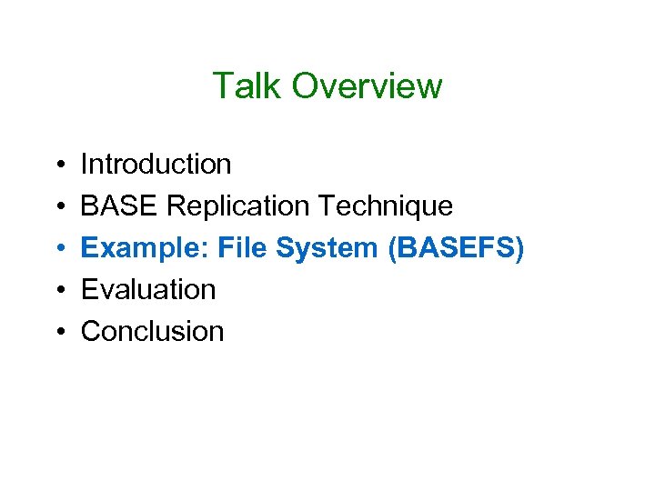 Talk Overview • • • Introduction BASE Replication Technique Example: File System (BASEFS) Evaluation