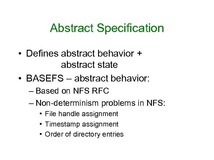 Abstract Specification • Defines abstract behavior + abstract state • BASEFS – abstract behavior: