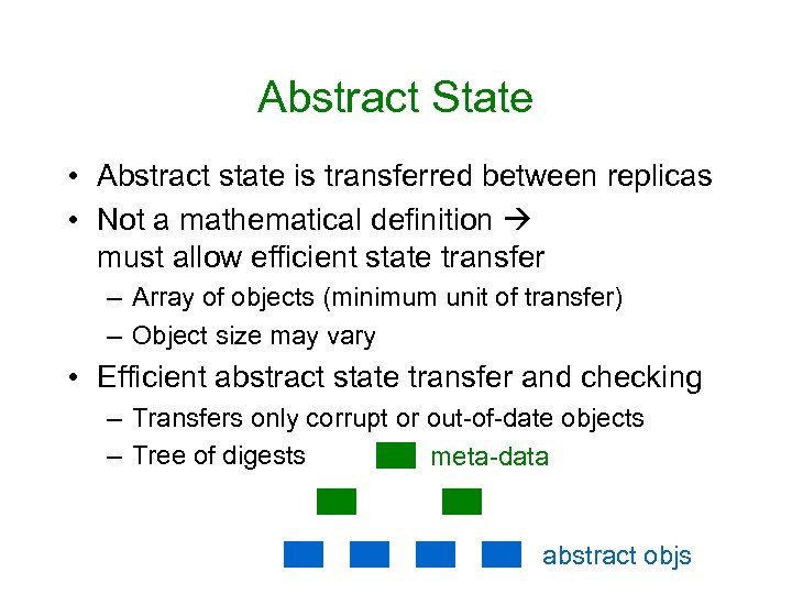 Abstract State • Abstract state is transferred between replicas • Not a mathematical definition