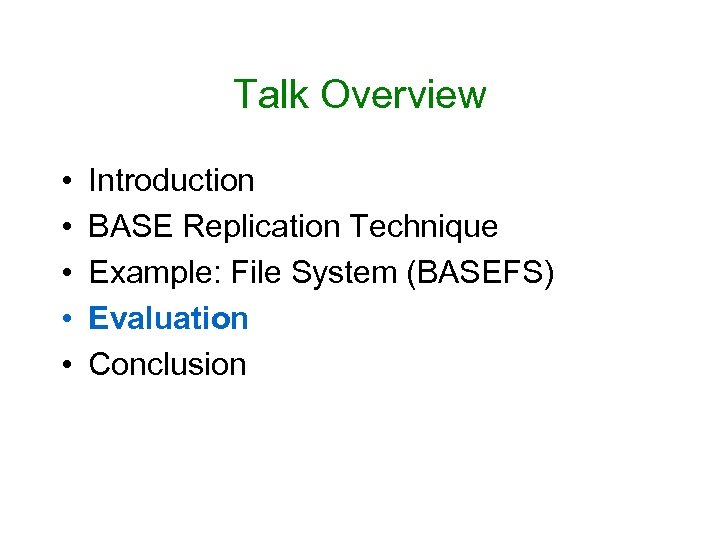 Talk Overview • • • Introduction BASE Replication Technique Example: File System (BASEFS) Evaluation