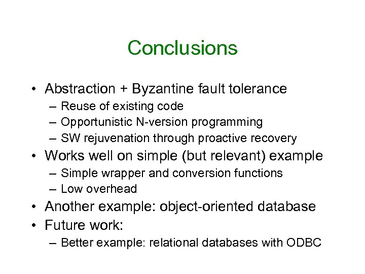 Conclusions • Abstraction + Byzantine fault tolerance – Reuse of existing code – Opportunistic
