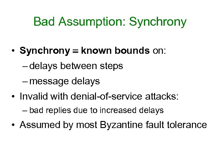 Bad Assumption: Synchrony • Synchrony known bounds on: – delays between steps – message