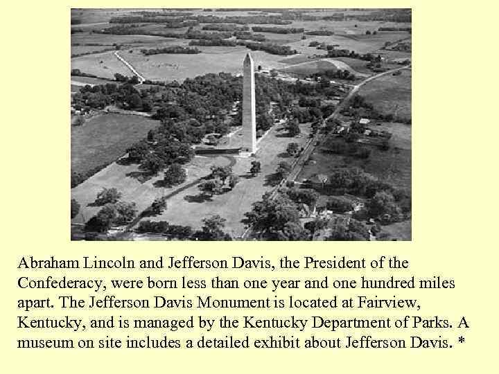 Abraham Lincoln and Jefferson Davis, the President of the Confederacy, were born less than