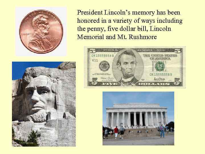 President Lincoln’s memory has been honored in a variety of ways including the penny,