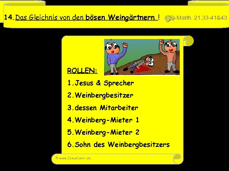 14. Das Gleichnis von den bösen Weingärtnern ! ROLLEN: 1. Jesus & Sprecher 2.