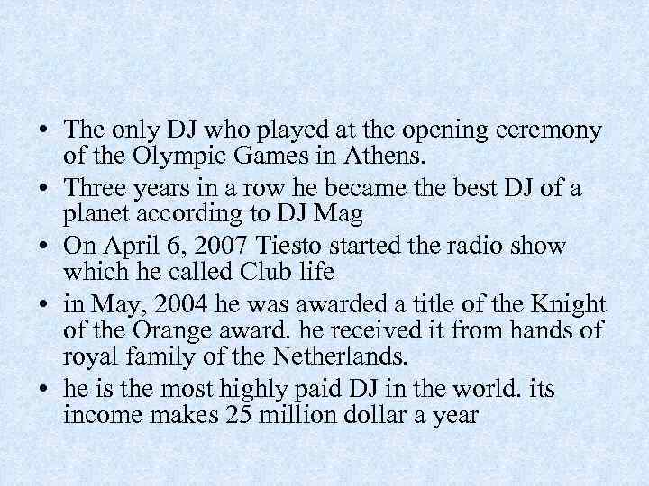  • The only DJ who played at the opening ceremony of the Olympic