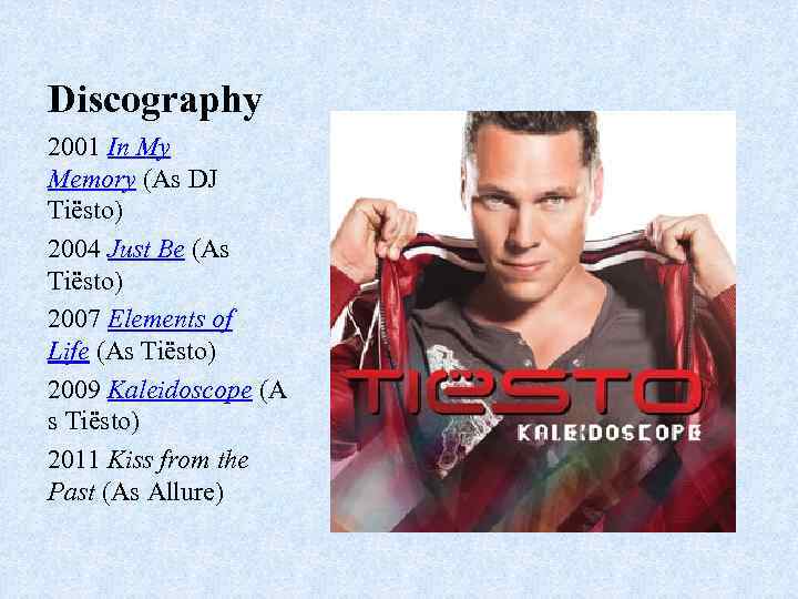 Discography 2001 In My Memory (As DJ Tiësto) 2004 Just Be (As Tiësto) 2007
