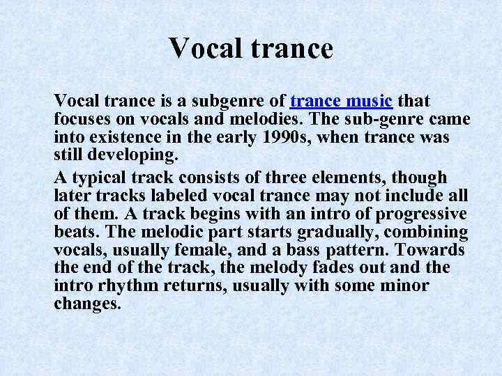 Vocal trance is a subgenre of trance music that focuses on vocals and melodies.