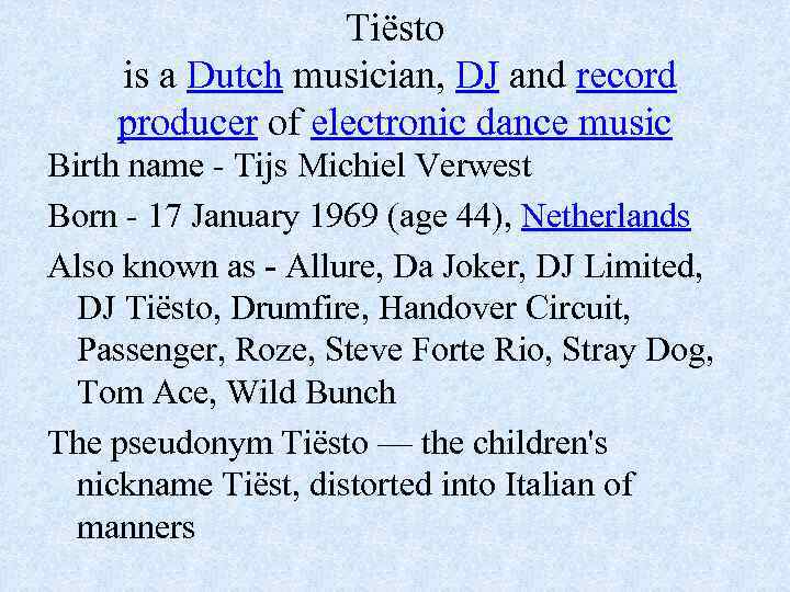 Tiësto is a Dutch musician, DJ and record producer of electronic dance music Birth