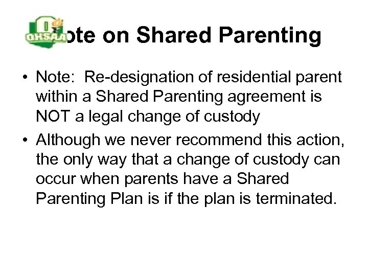 Note on Shared Parenting • Note: Re-designation of residential parent within a Shared Parenting