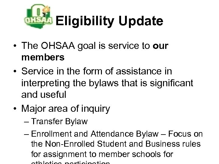 Eligibility Update • The OHSAA goal is service to our members • Service in