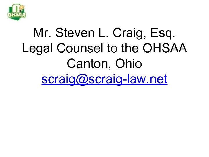 Mr. Steven L. Craig, Esq. Legal Counsel to the OHSAA Canton, Ohio scraig@scraig-law. net