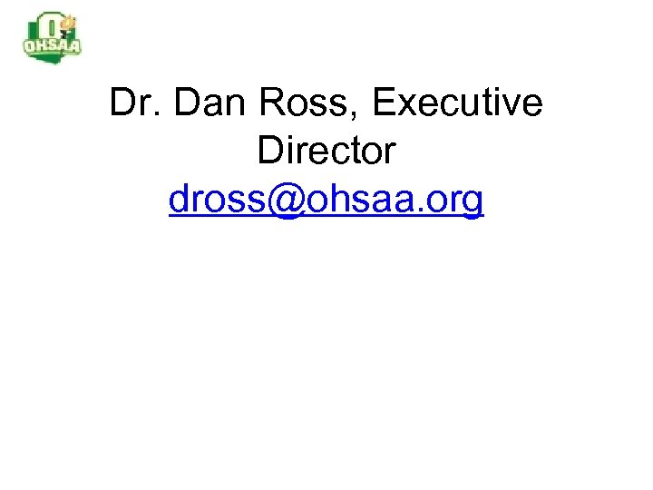 Dr. Dan Ross, Executive Director dross@ohsaa. org 