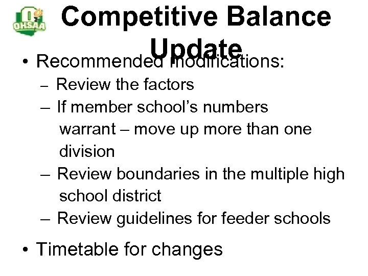 Competitive Balance Update • Recommended modifications: – Review the factors – If member school’s