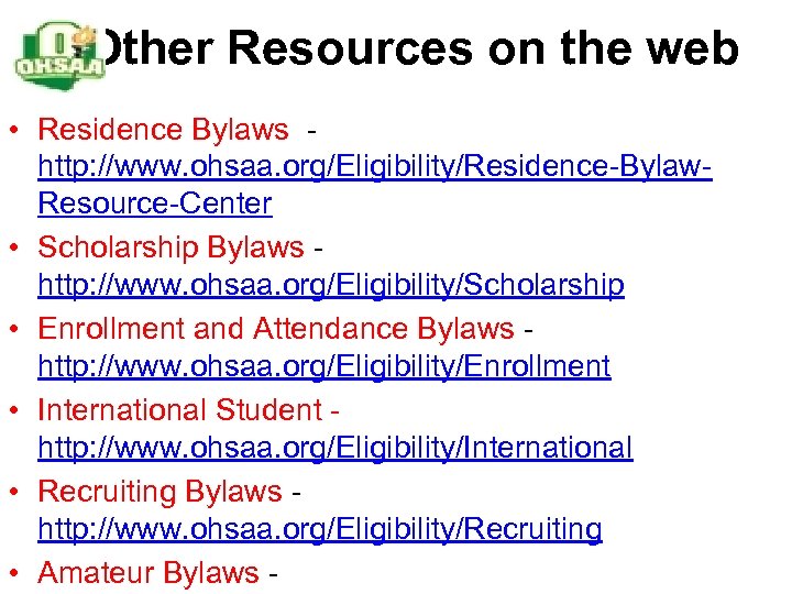 Other Resources on the web • Residence Bylaws - http: //www. ohsaa. org/Eligibility/Residence-Bylaw. Resource-Center