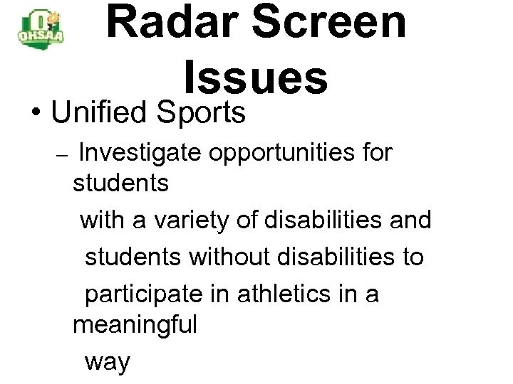 Radar Screen Issues • Unified Sports – Investigate opportunities for students with a variety