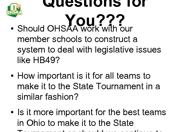 Questions for You? ? ? • Should OHSAA work with our member schools to