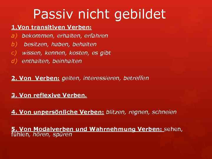 Passiv nicht gebildet 1. Von transitiven Verben: a) bekommen, erhalten, erfahren b) besitzen, haben,