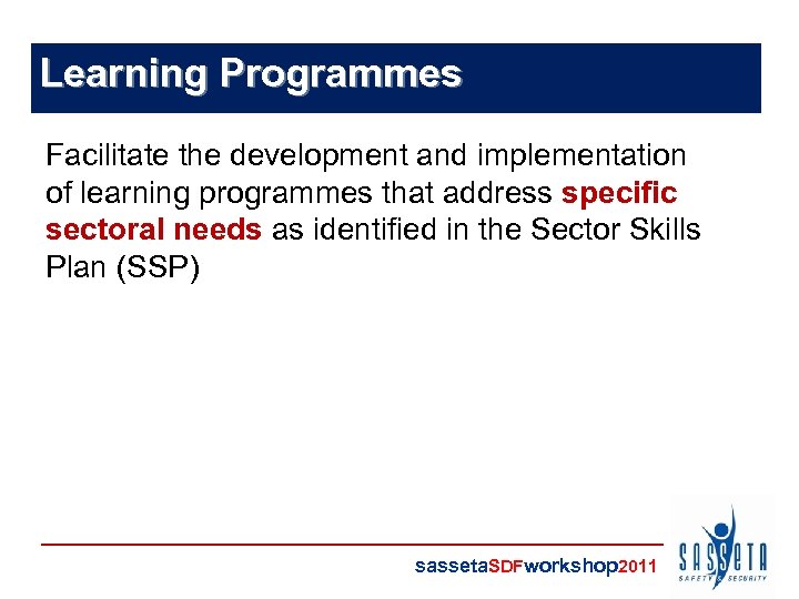 Learning Programmes Facilitate the development and implementation of learning programmes that address specific sectoral