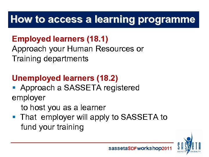 How to access a learning programme Employed learners (18. 1) Approach your Human Resources