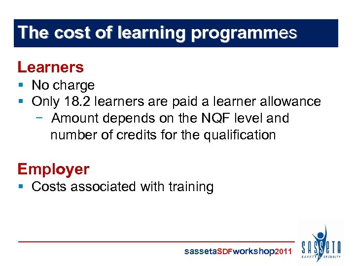The cost of learning programmes Learners § No charge § Only 18. 2 learners