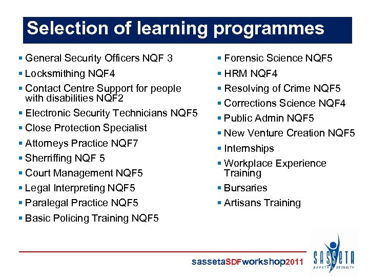 Selection of learning programmes § General Security Officers NQF 3 § Locksmithing NQF 4