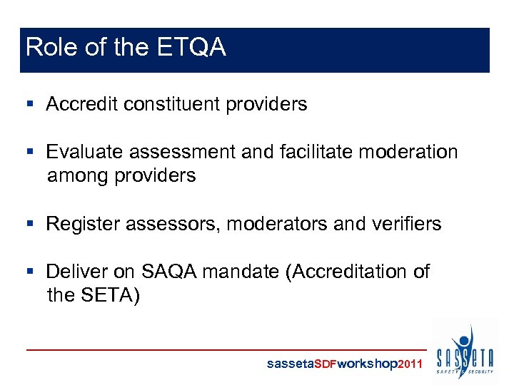 Role of the ETQA § Accredit constituent providers § Evaluate assessment and facilitate moderation