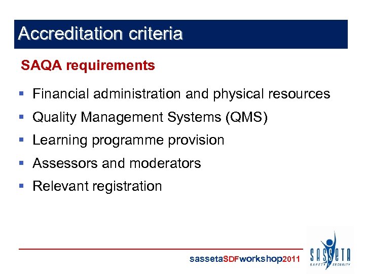 Accreditation criteria SAQA requirements § Financial administration and physical resources § Quality Management Systems