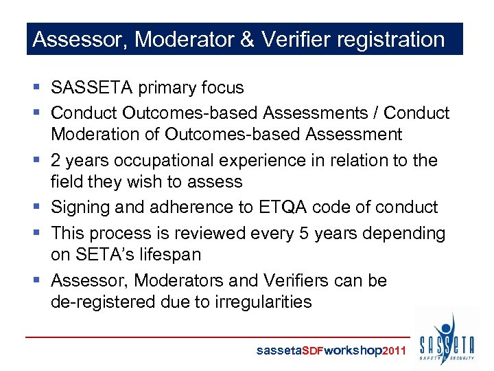 Assessor, Moderator & Verifier registration § SASSETA primary focus § Conduct Outcomes-based Assessments /