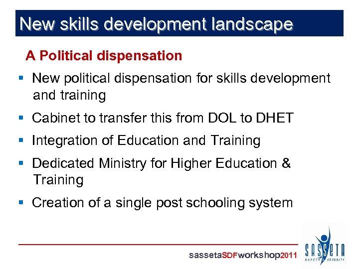 New skills development landscape A Political dispensation § New political dispensation for skills development