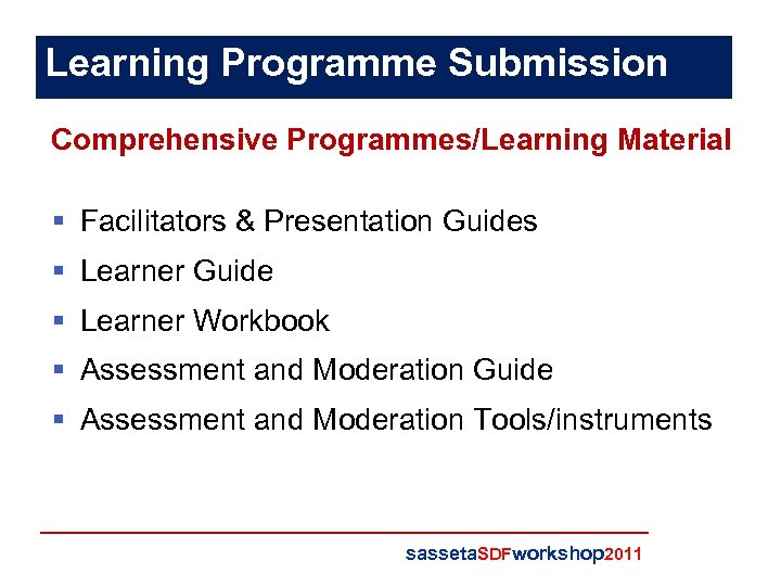Learning Programme Submission Comprehensive Programmes/Learning Material § Facilitators & Presentation Guides § Learner Guide
