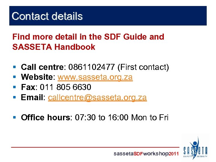 Contact details Find more detail in the SDF Guide and SASSETA Handbook § §